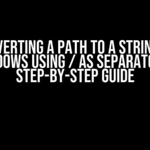 Converting a Path to a String on Windows using / as separator: A Step-by-Step Guide