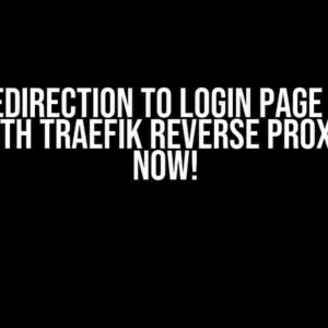 Gitea Redirection to Login Page Doesn’t Work with Traefik Reverse Proxy? Fix It Now!