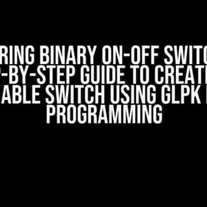 Mastering Binary On-Off Switches: A Step-by-Step Guide to Creating a 2-Variable Switch using GLPK Linear Programming