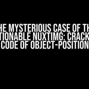 The Mysterious Case of the Unpositionable NuxtImg: Cracking the Code of Object-Position