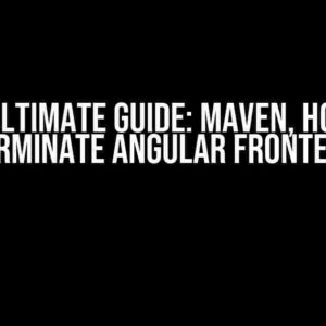 The Ultimate Guide: Maven, How to Terminate Angular Frontend