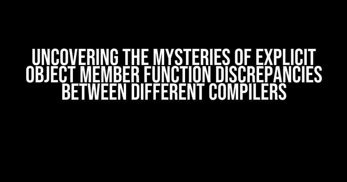 Uncovering the Mysteries of Explicit Object Member Function Discrepancies between Different Compilers