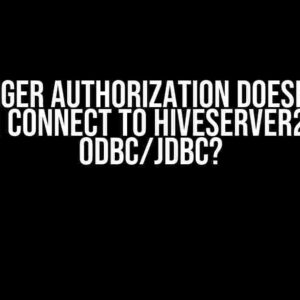 Why Ranger Authorization Doesn’t Work When I Connect to HiveServer2 Using ODBC/JDBC?