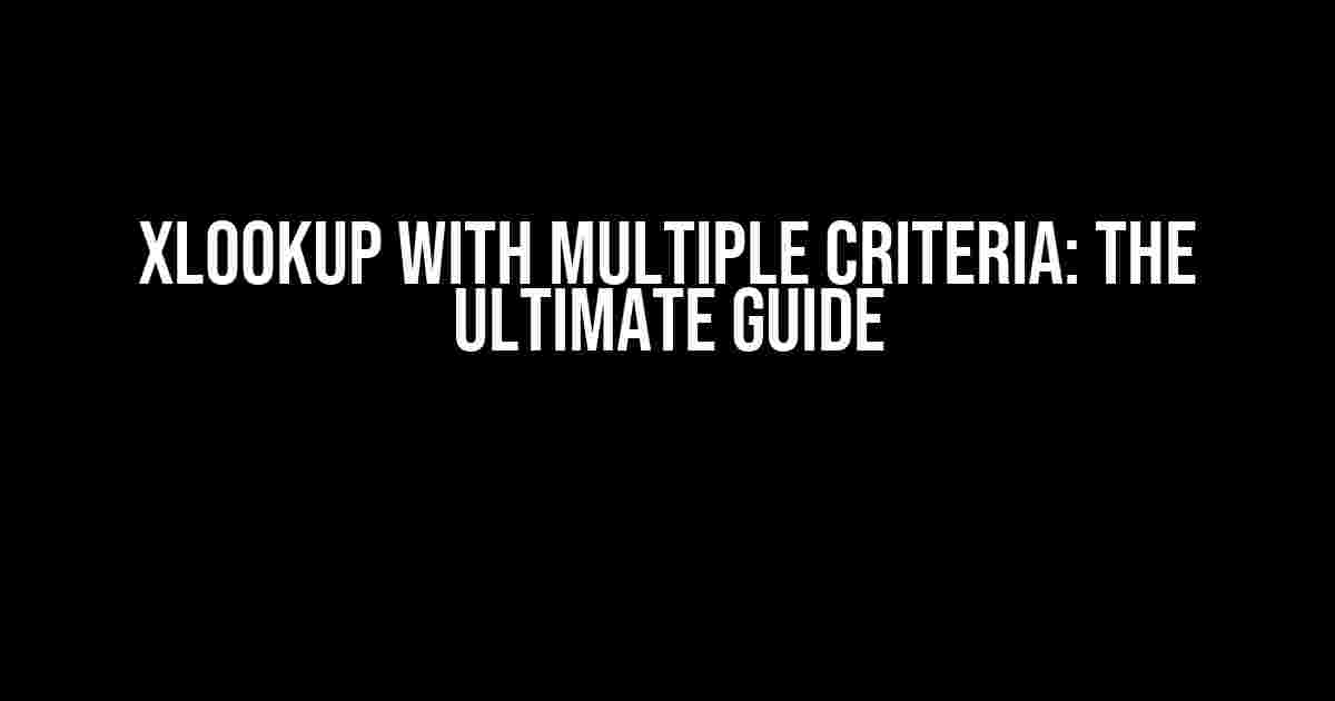 XLOOKUP with Multiple Criteria: The Ultimate Guide